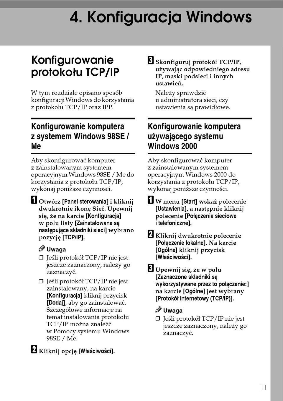 A Otwórz [Panel sterowania] i kliknij dwukrotnie ikonê Sieæ. Upewnij siê, åe na karcie [Konfiguracja] w polu listy [Zainstalowane sà nastêpujàce skâadniki sieci] wybrano pozycjê [TCP/IP].