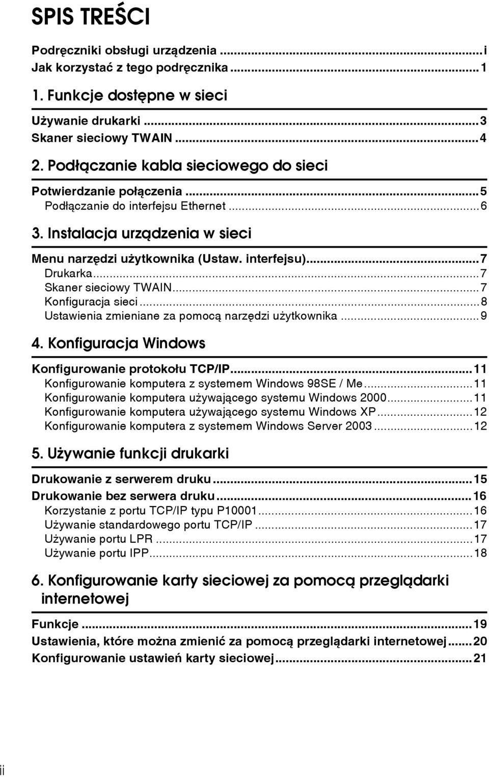 ..7 Skaner sieciowy TWAIN...7 Konfiguracja sieci...8 Ustawienia zmieniane za pomocà narzêdzi uåytkownika...9 4. Konfiguracja Windows Konfigurowanie protokoâu TCP/IP.