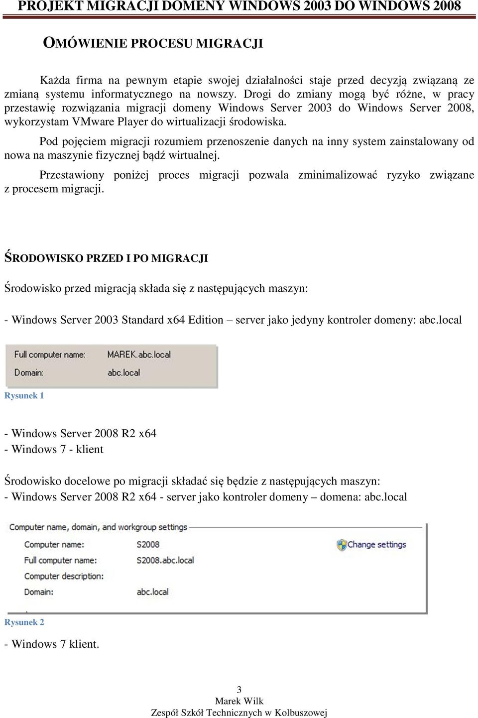 Pod pojęciem migracji rozumiem przenoszenie danych na inny system zainstalowany od nowa na maszynie fizycznej bądź wirtualnej.