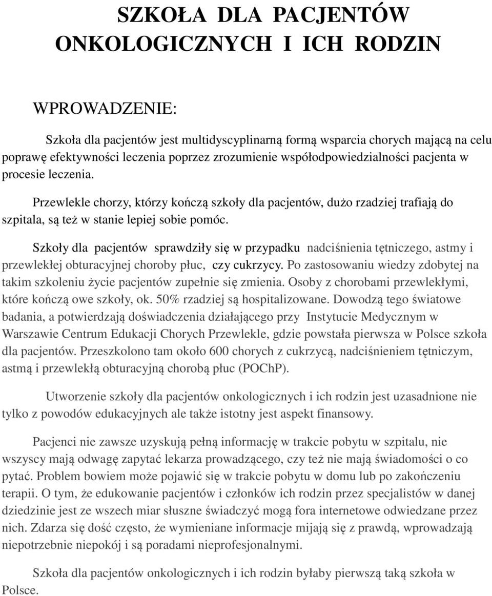 Szkoły dla pacjentów sprawdziły się w przypadku nadciśnienia tętniczego, astmy i przewlekłej obturacyjnej choroby płuc, czy cukrzycy.