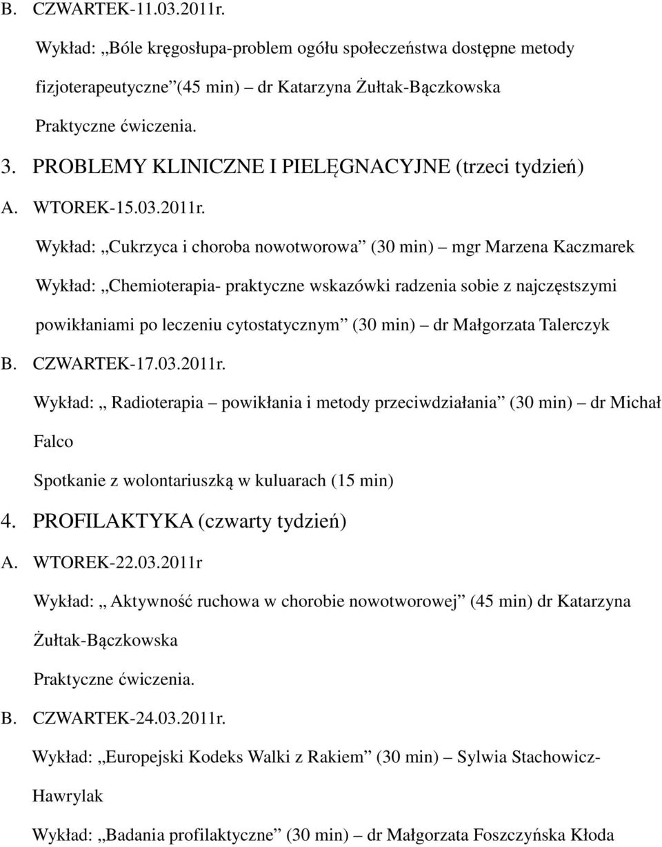 Wykład: Cukrzyca i choroba nowotworowa (30 min) mgr Marzena Kaczmarek Wykład: Chemioterapia- praktyczne wskazówki radzenia sobie z najczęstszymi powikłaniami po leczeniu cytostatycznym (30 min) dr