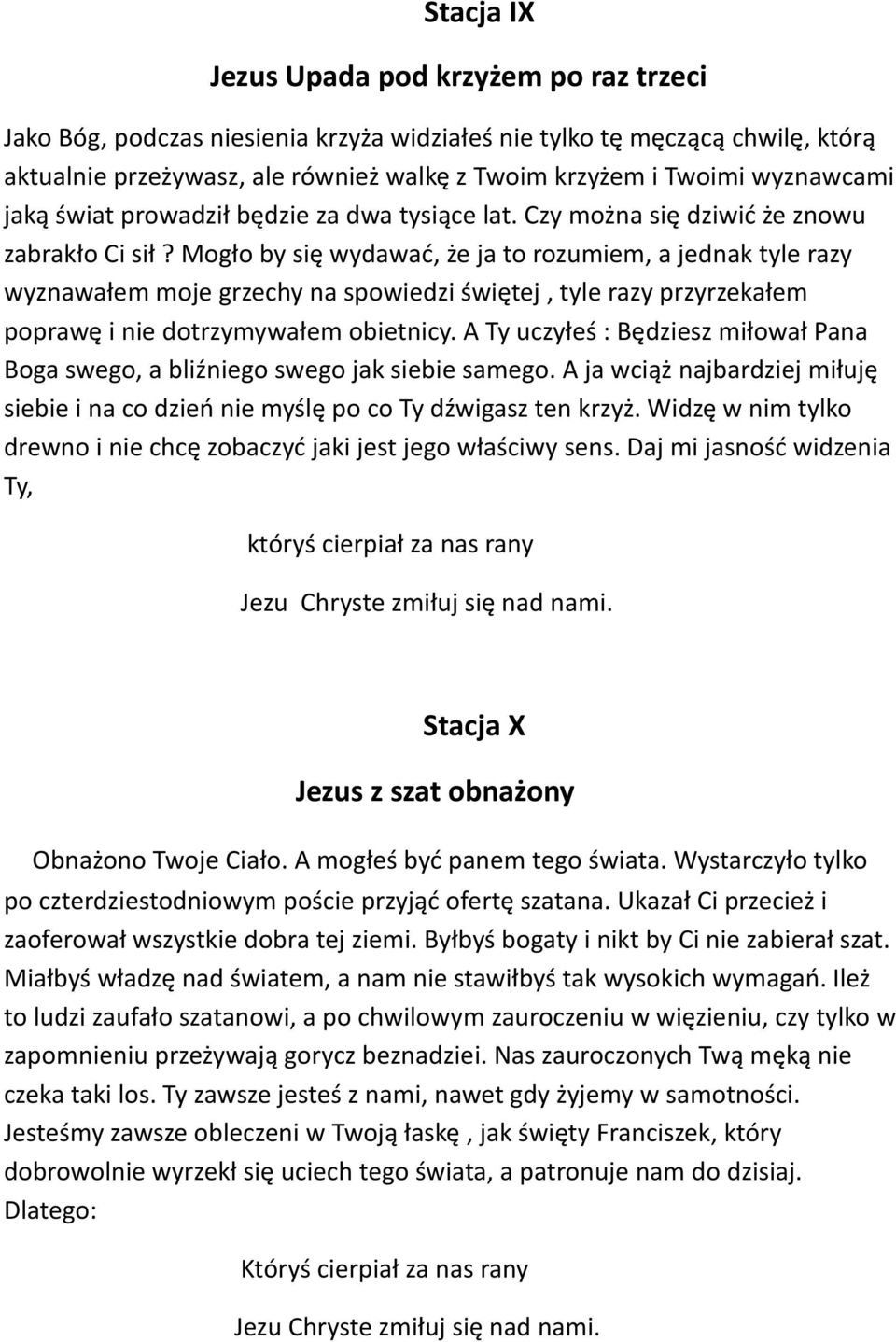 Mogło by się wydawać, że ja to rozumiem, a jednak tyle razy wyznawałem moje grzechy na spowiedzi świętej, tyle razy przyrzekałem poprawę i nie dotrzymywałem obietnicy.