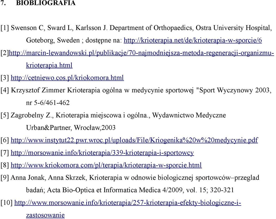 html [4] Krzysztof Zimmer Krioterapia ogólna w medycynie sportowej "Sport Wyczynowy 2003, nr 5-6/461-462 [5] Zagrobelny Z., Krioterapia miejscowa i ogólna.