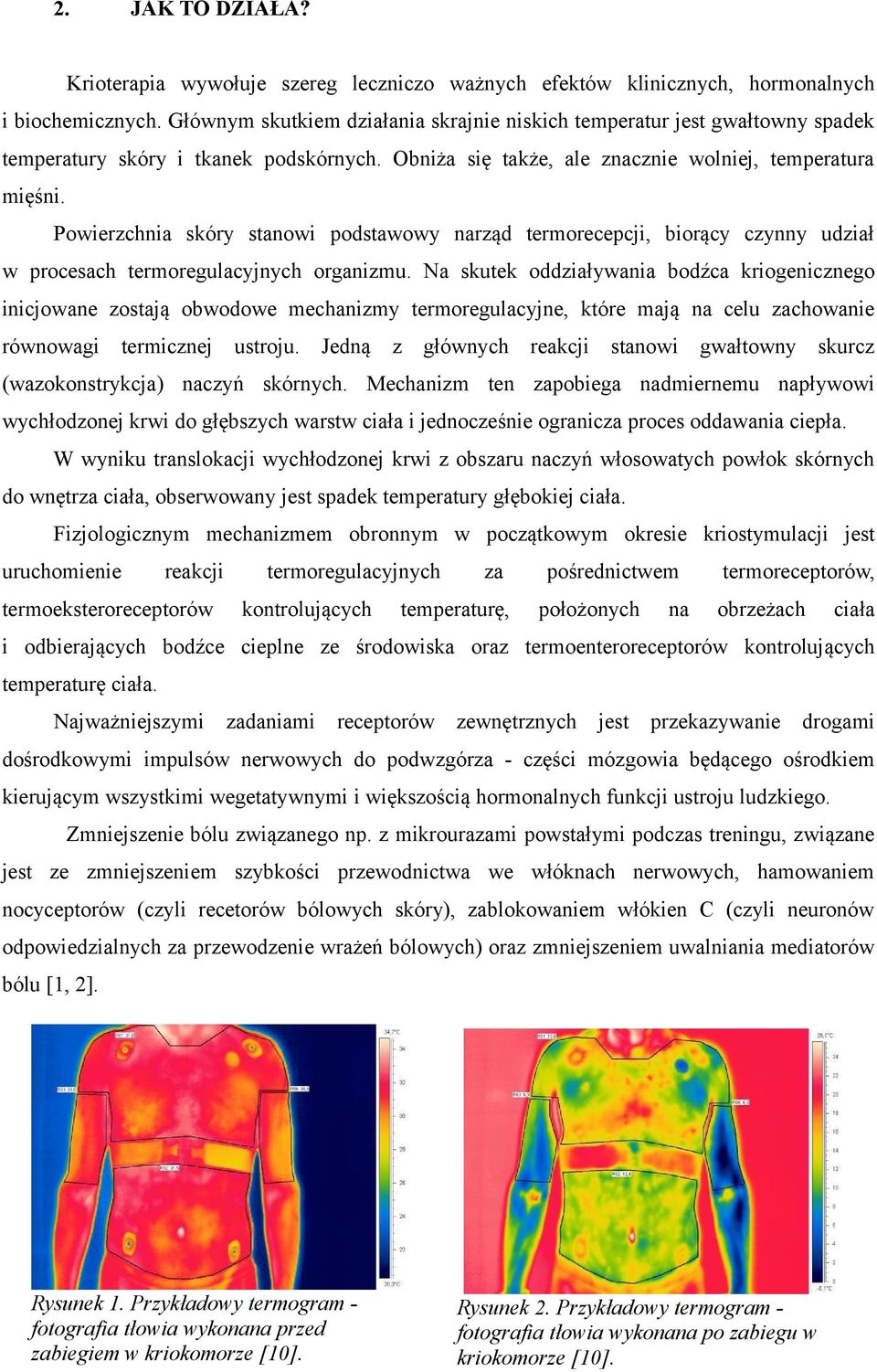 Powierzchnia skóry stanowi podstawowy narząd termorecepcji, biorący czynny udział w procesach termoregulacyjnych organizmu.