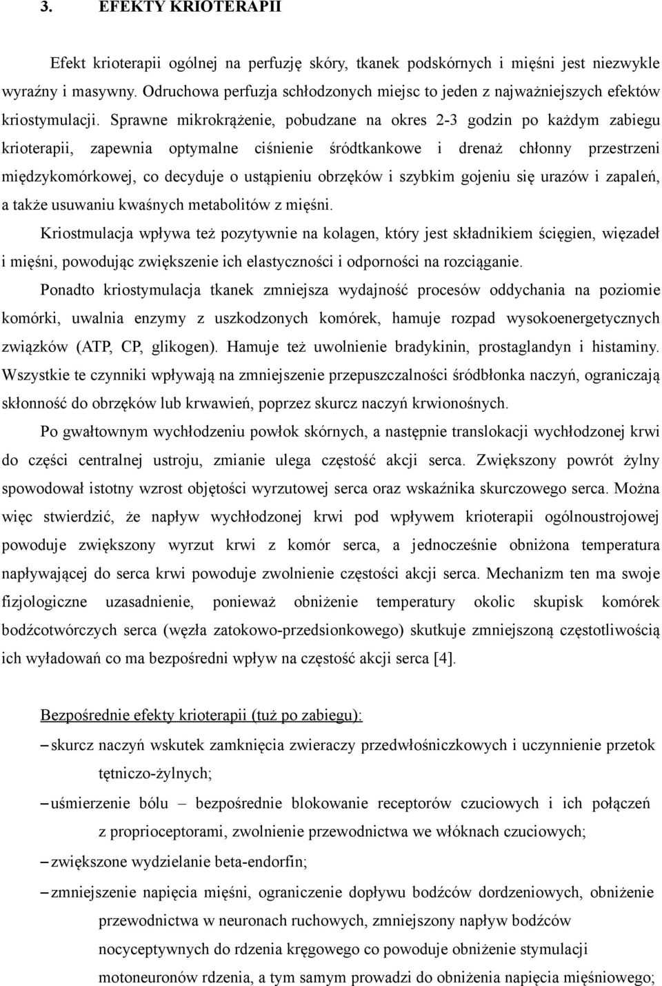 Sprawne mikrokrążenie, pobudzane na okres 2-3 godzin po każdym zabiegu krioterapii, zapewnia optymalne ciśnienie śródtkankowe i drenaż chłonny przestrzeni międzykomórkowej, co decyduje o ustąpieniu