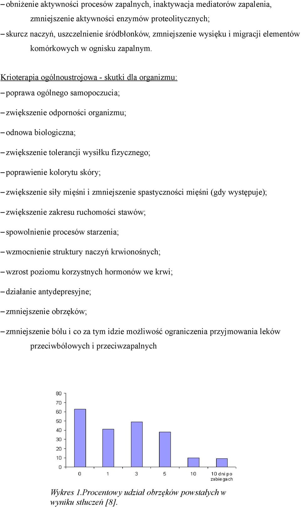 Krioterapia ogólnoustrojowa - skutki dla organizmu: poprawa ogólnego samopoczucia; zwiększenie odporności organizmu; odnowa biologiczna; zwiększenie tolerancji wysiłku fizycznego; poprawienie