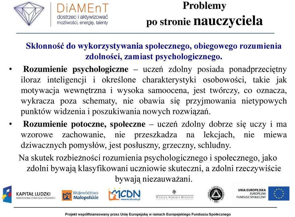 oznacza, wykracza poza schematy, nie obawia się przyjmowania nietypowych punktów widzenia i poszukiwania nowych rozwiązań.