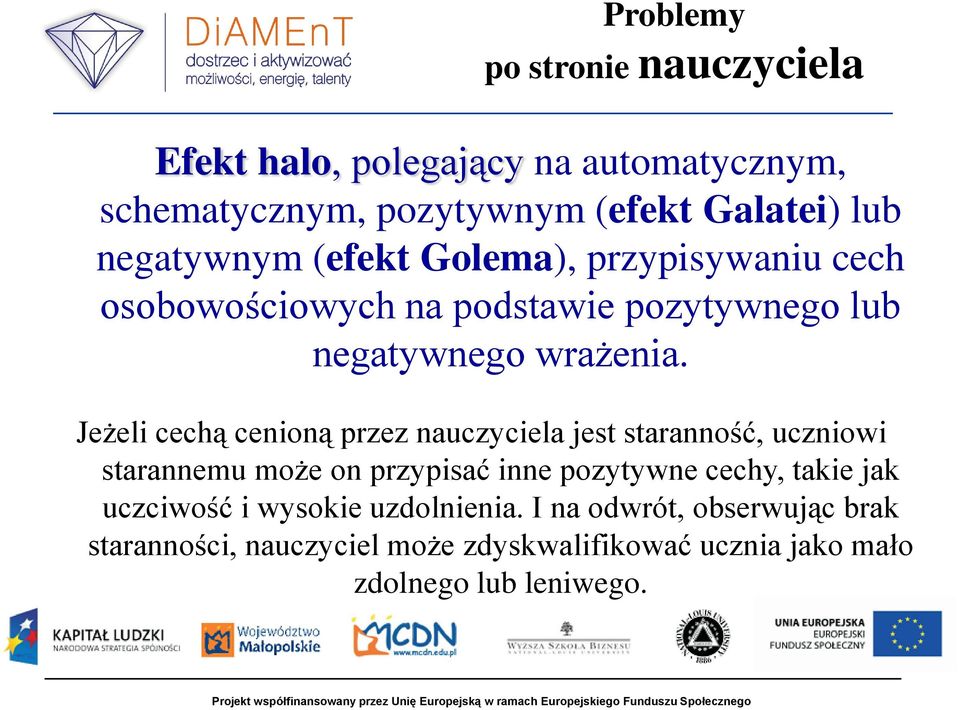 Jeżeli cechą cenioną przez nauczyciela jest staranność, uczniowi starannemu może on przypisać inne pozytywne cechy, takie jak