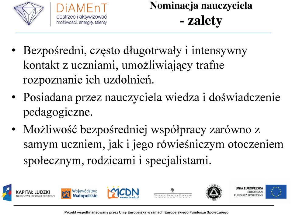 Posiadana przez nauczyciela wiedza i doświadczenie pedagogiczne.