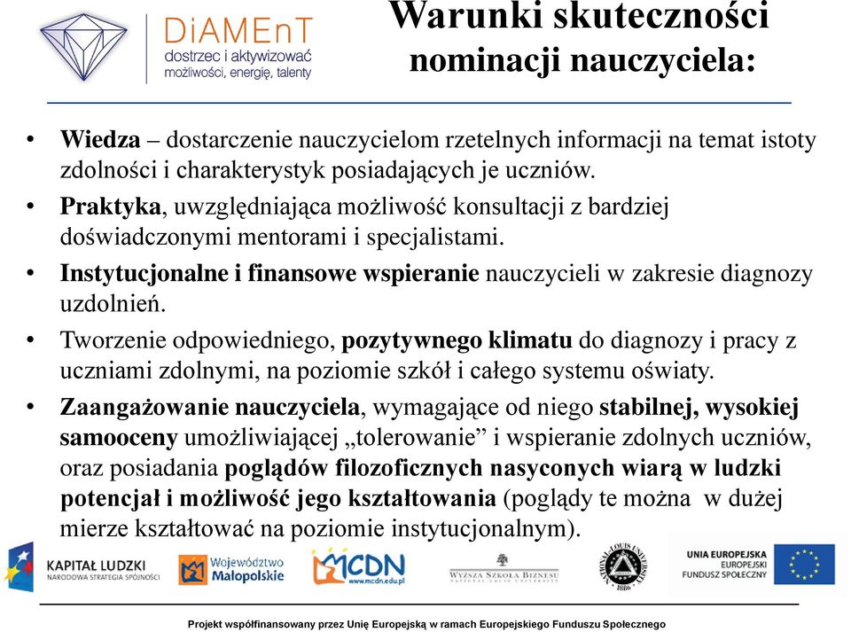 Tworzenie odpowiedniego, pozytywnego klimatu do diagnozy i pracy z uczniami zdolnymi, na poziomie szkół i całego systemu oświaty.