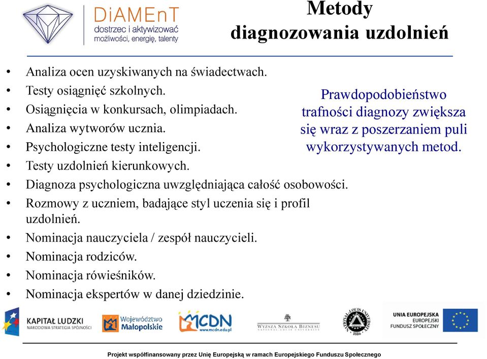 Diagnoza psychologiczna uwzględniająca całość osobowości. Rozmowy z uczniem, badające styl uczenia się i profil uzdolnień.