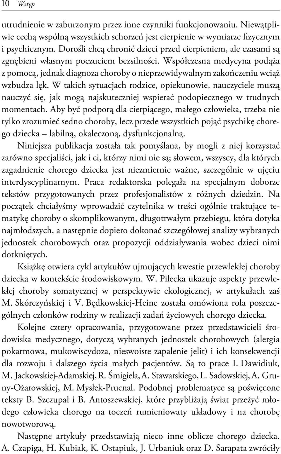 Współczesna medycyna podąża z pomocą, jednak diagnoza choroby o nieprzewidywalnym zakończeniu wciąż wzbudza lęk.