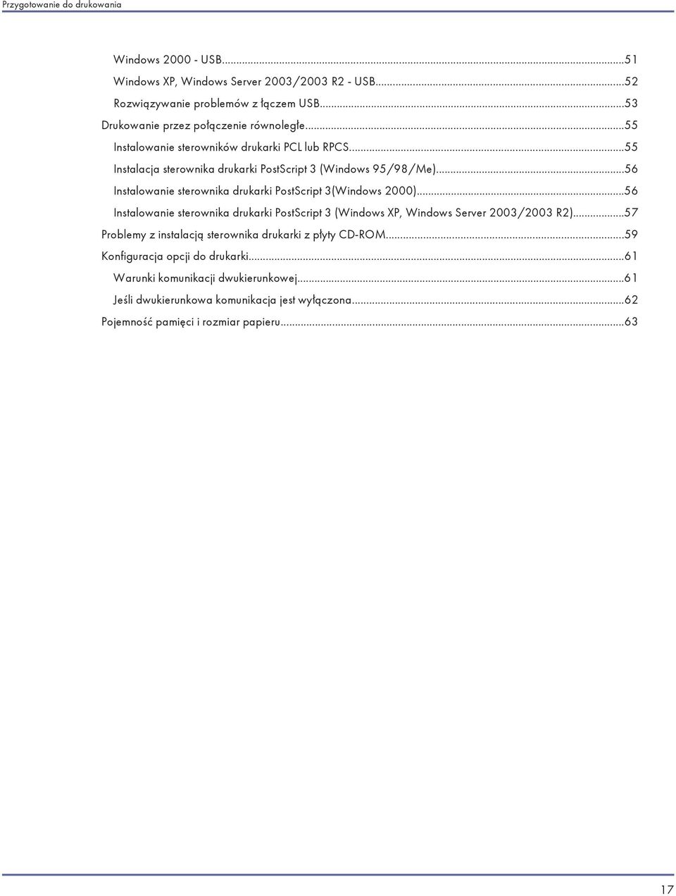 ..56 Instalowanie sterownika drukarki PostScript 3(Windows 2000)...56 Instalowanie sterownika drukarki PostScript 3 (Windows XP, Windows Server 2003/2003 R2).