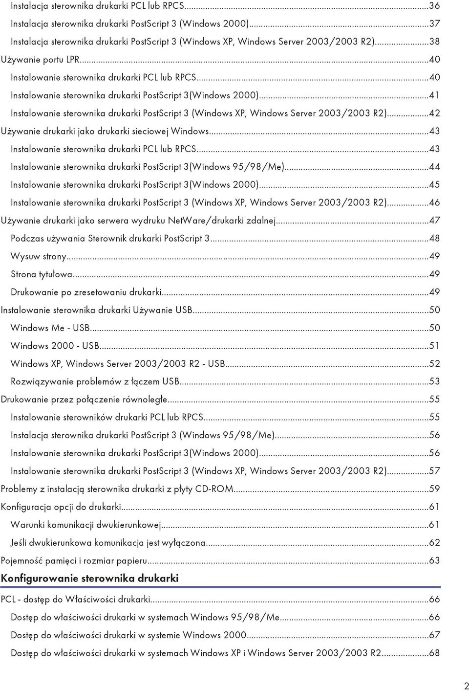 ..41 Instalowanie sterownika drukarki PostScript 3 (Windows XP, Windows Server 2003/2003 R2)...42 Używanie drukarki jako drukarki sieciowej Windows...43 Instalowanie sterownika drukarki PCL lub RPCS.