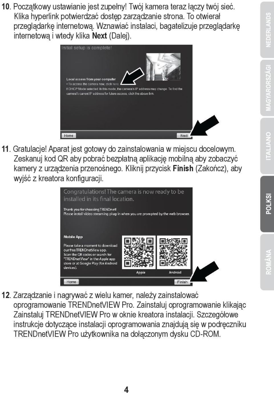 Zeskanuj kod QR aby pobrać bezpłatną aplikację mobilną aby zobaczyć kamery z urządzenia przenośnego. Kliknij przycisk Finish (Zakończ), aby wyjść z kreatora konfiguracji. 12.