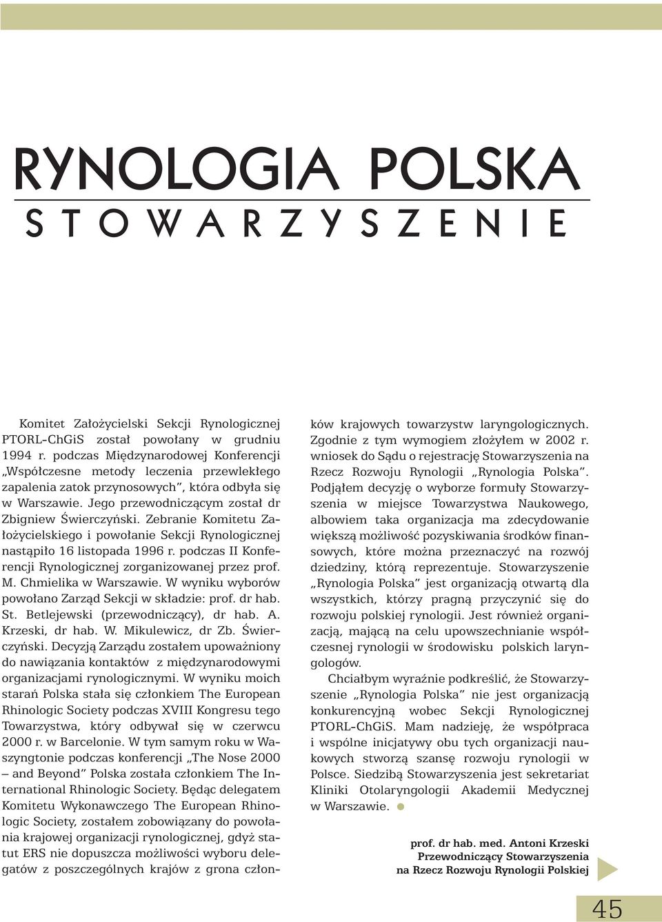 Zebranie Komitetu Za- o ycielskiego i powo anie Sekcji Rynologicznej nastàpi o 16 listopada 1996 r. podczas II Konferencji Rynologicznej zorganizowanej przez prof. M. Chmielika w Warszawie.