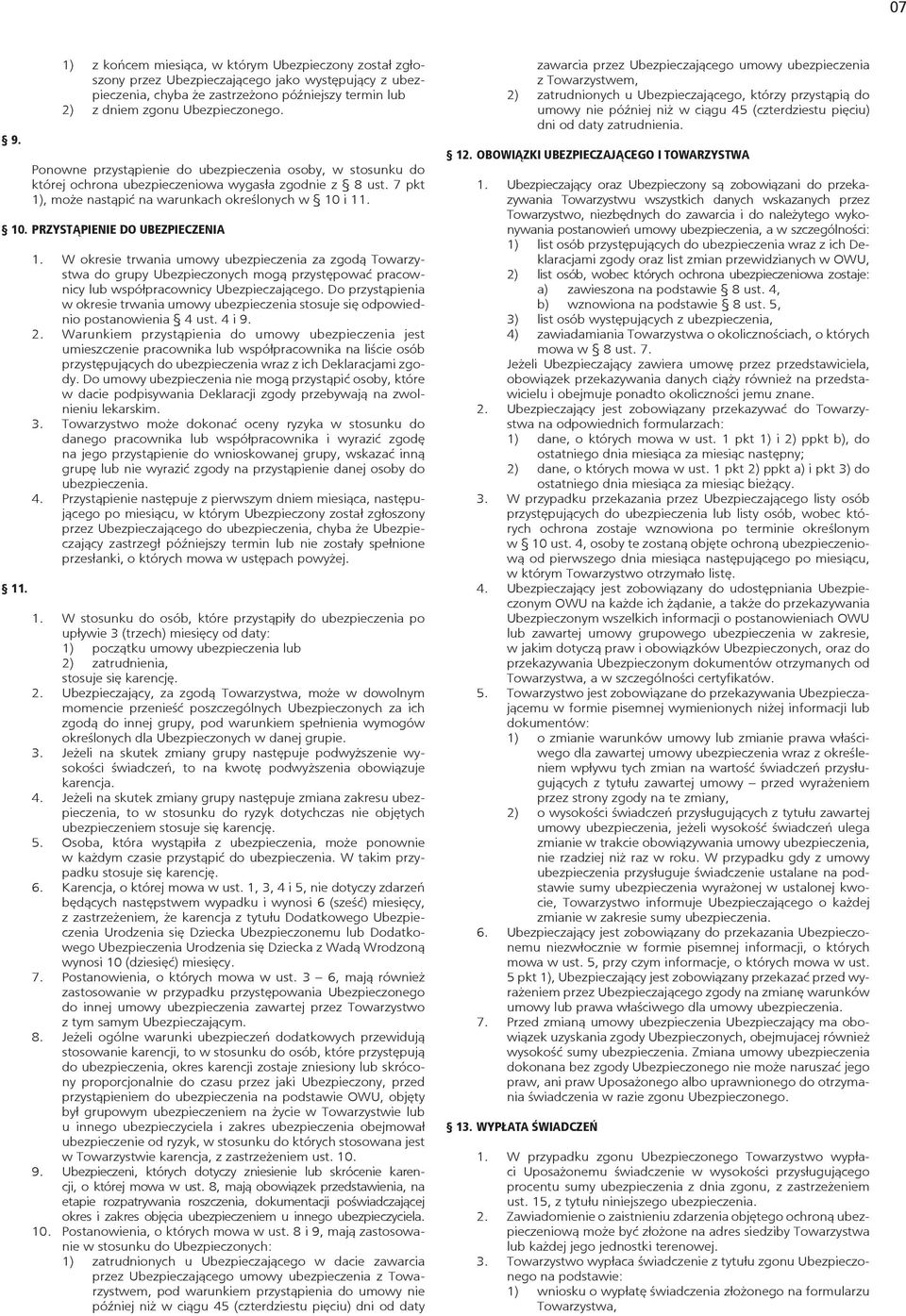 i 11. 10. PRZYSTĄPIENIE DO UEZPIEZENI 11. 1. W okresie trwania umowy ubezpieczenia za zgodą Towarzystwa do grupy Ubezpieczonych mogą przystępować pracownicy współpracownicy Ubezpieczającego.