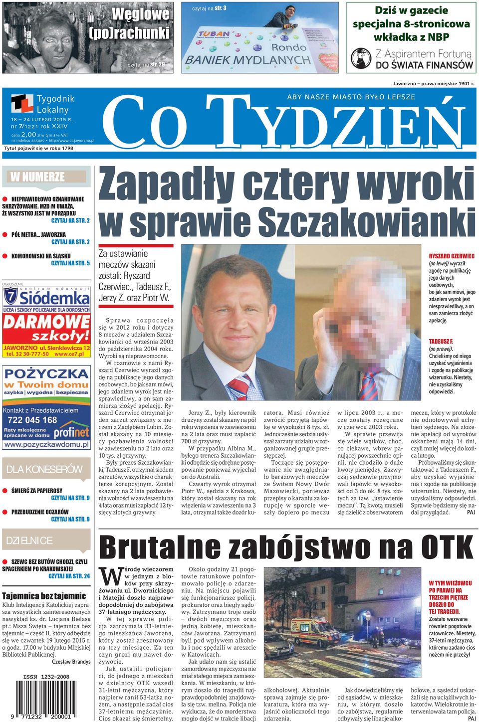 nr 7/1221 rok XXIV Tytuł pojawił się w roku 1798 e i e e OGŁOSZENIE DLA KONESERÓW e e Za ustawianie meczów skazani zostali: Ryszard Czerwiec., Tadeusz F., Jerzy Z. oraz Piotr W.