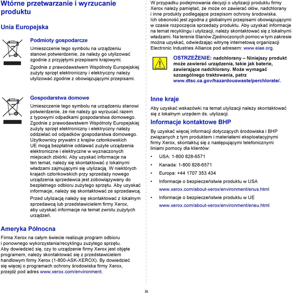 W przypadku podejmowania decyzji o utylizacji produktu firmy Xerox należy pamiętać, że może on zawierać ołów, nadchlorany i inne produkty podlegające przepisom ochrony środowiska.