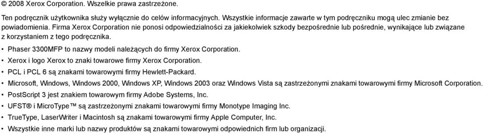 Firma Xerox Corporation nie ponosi odpowiedzialności za jakiekolwiek szkody bezpośrednie lub pośrednie, wynikające lub związane z korzystaniem z tego podręcznika.