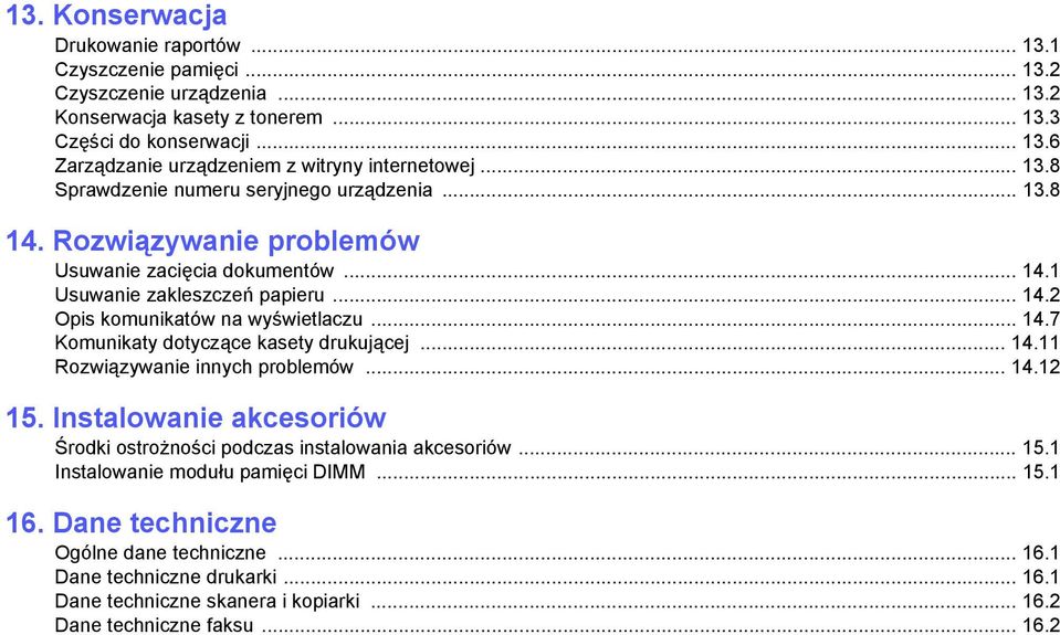 .. 14.11 Rozwiązywanie innych problemów... 14.12 15. Instalowanie akcesoriów Środki ostrożności podczas instalowania akcesoriów... 15.1 Instalowanie modułu pamięci DIMM... 15.1 16.