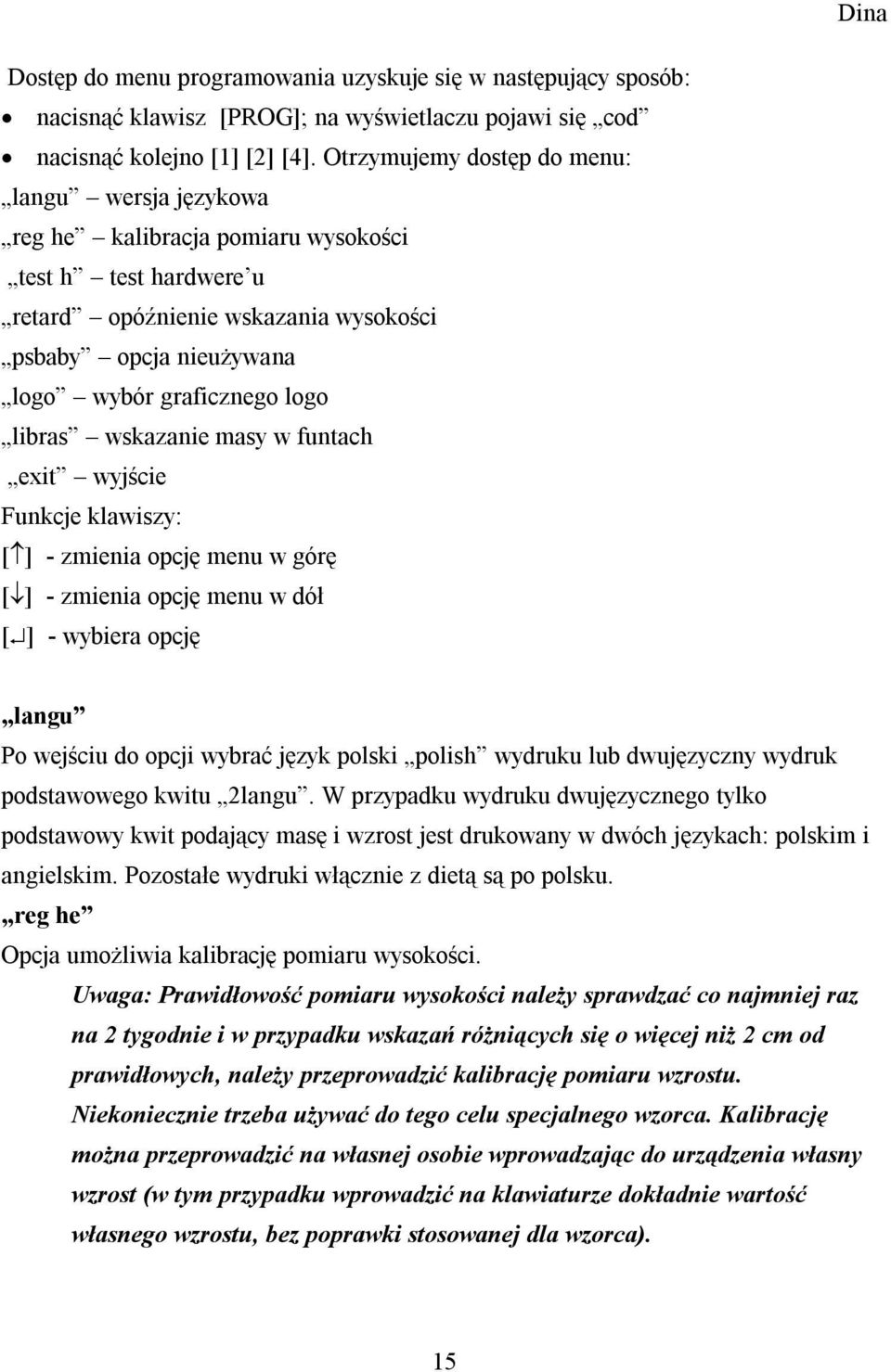 libras wskazanie masy w funtach exit wyjście Funkcje klawiszy: [ ] - zmienia opcję menu w górę [ ] - zmienia opcję menu w dół [ ] - wybiera opcję langu Po wejściu do opcji wybrać język polski polish