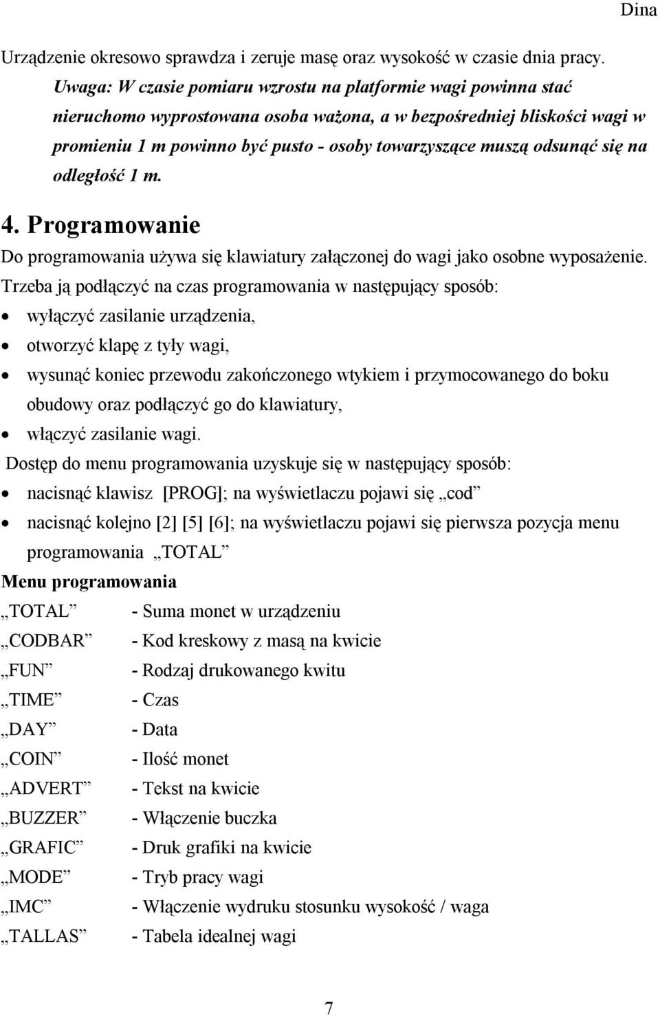 odsunąć się na odległość 1 m. 4. Programowanie Do programowania używa się klawiatury załączonej do wagi jako osobne wyposażenie.