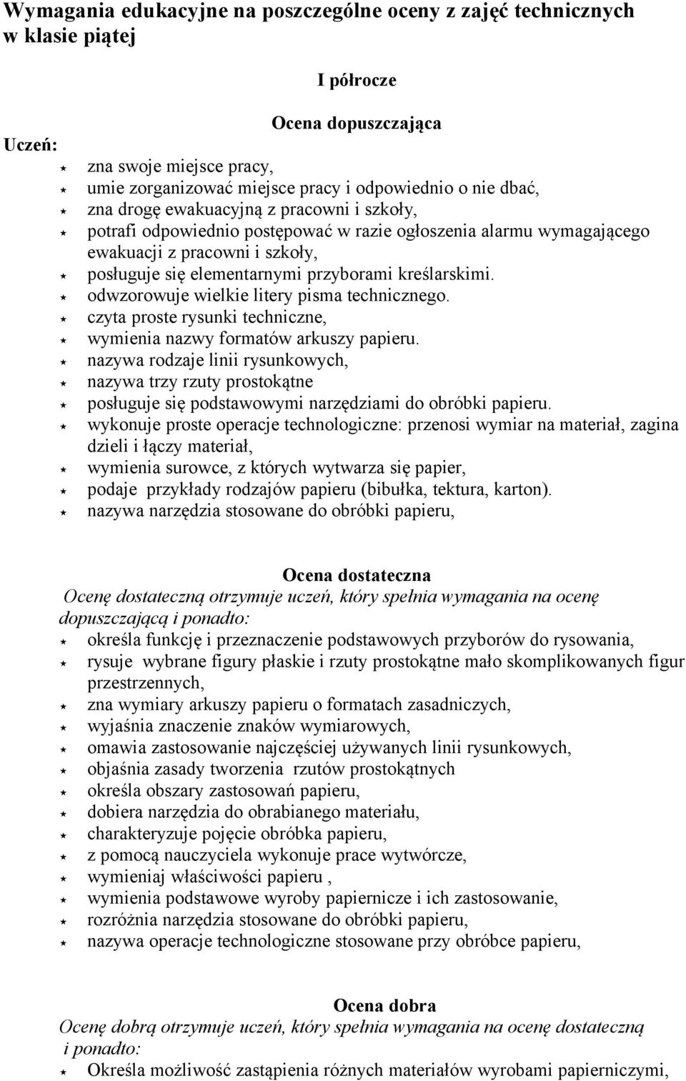 kreślarskimi. odwzorowuje wielkie litery pisma technicznego. czyta proste rysunki techniczne, wymienia nazwy formatów arkuszy papieru.