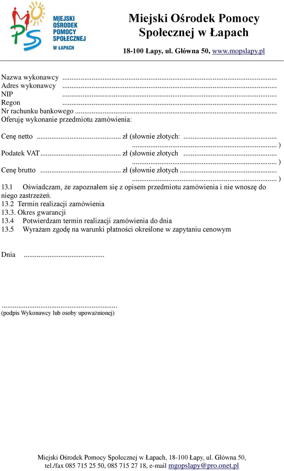 1 Oświadczam, że zapoznałem się z opisem przedmiotu zamówienia i nie wnoszę do niego zastrzeżeń. 13.2 Termin realizacji zamówienia 13.3. Okres gwarancji 13.