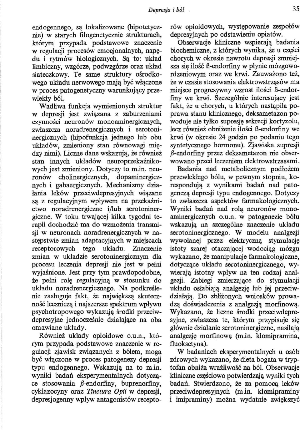 Wadliwa funkcja wymienionych struktur w depresji jest związana z zaburzeniami czynności neuronów monoaminergicznych, zwłaszcza noradrenergicznych i serotoninergicznych (hipofunkcja jednego lub obu