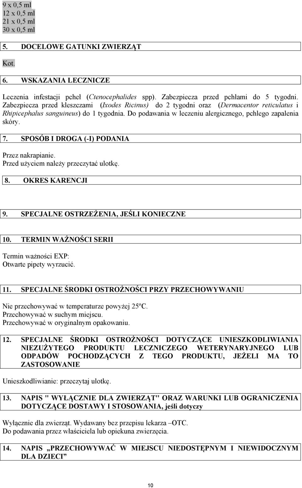 SPOSÓB I DROGA (-I) PODANIA Przez nakrapianie. Przed użyciem należy przeczytać ulotkę. 8. OKRES KARENCJI 9. SPECJALNE OSTRZEŻENIA, JEŚLI KONIECZNE 10.