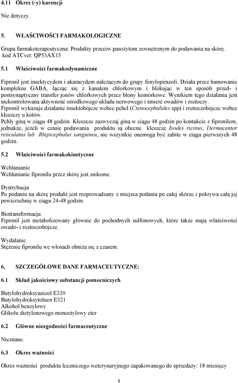 Działa przez hamowanie kompleksu GABA, łącząc się z kanałem chlorkowym i blokując w ten sposób przed- i postsynaptyczny transfer jonów chlorkowych przez błony komórkowe.