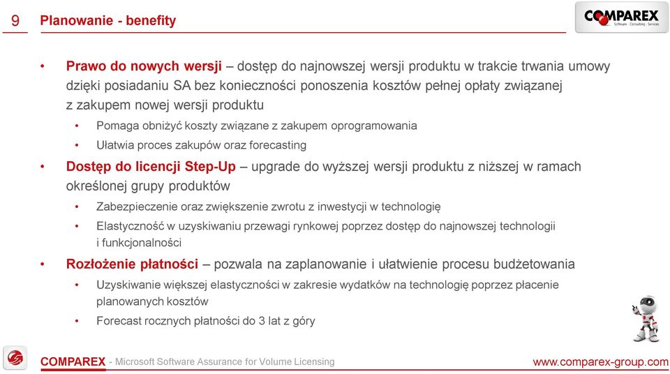 określonej grupy produktów Zabezpieczenie oraz zwiększenie zwrotu z inwestycji w technologię Elastyczność w uzyskiwaniu przewagi rynkowej poprzez dostęp do najnowszej technologii i funkcjonalności