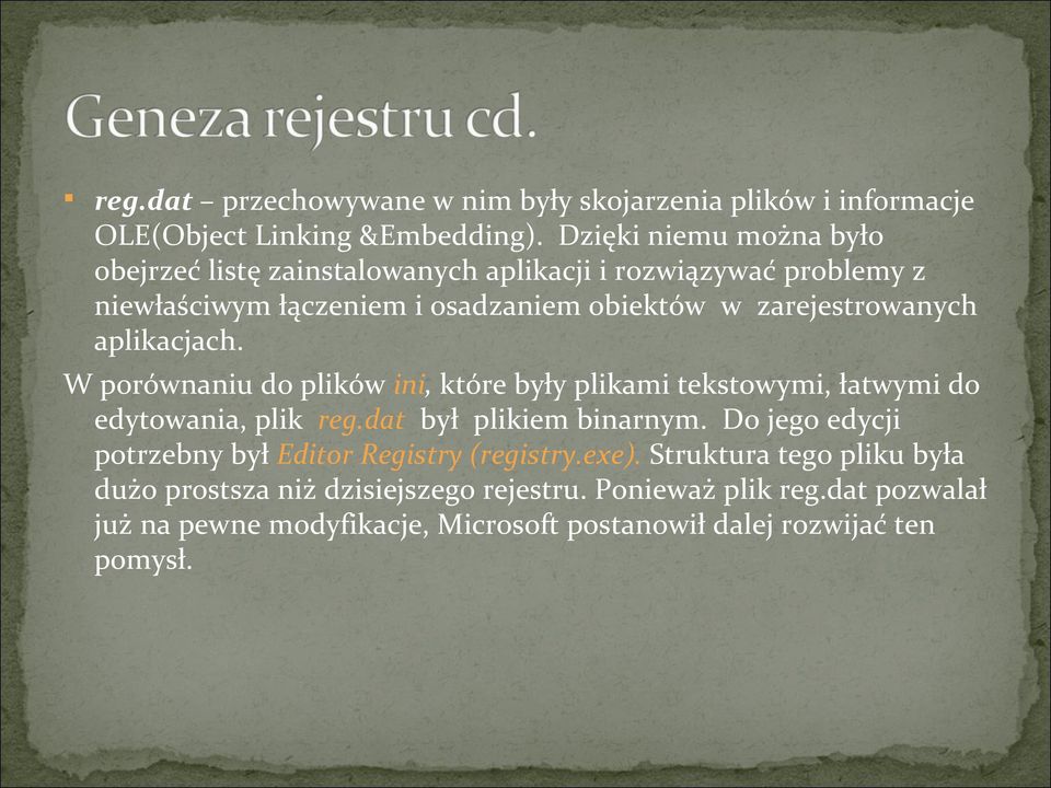 aplikacjach. W porównaniu do plików ini, które były plikami tekstowymi, łatwymi do edytowania, plik reg.dat był plikiem binarnym.