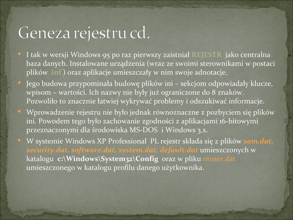 Jego budowa przypominała budowę plików ini sekcjom odpowiadały klucze, wpisom wartości. Ich nazwy nie były już ograniczone do 8 znaków.