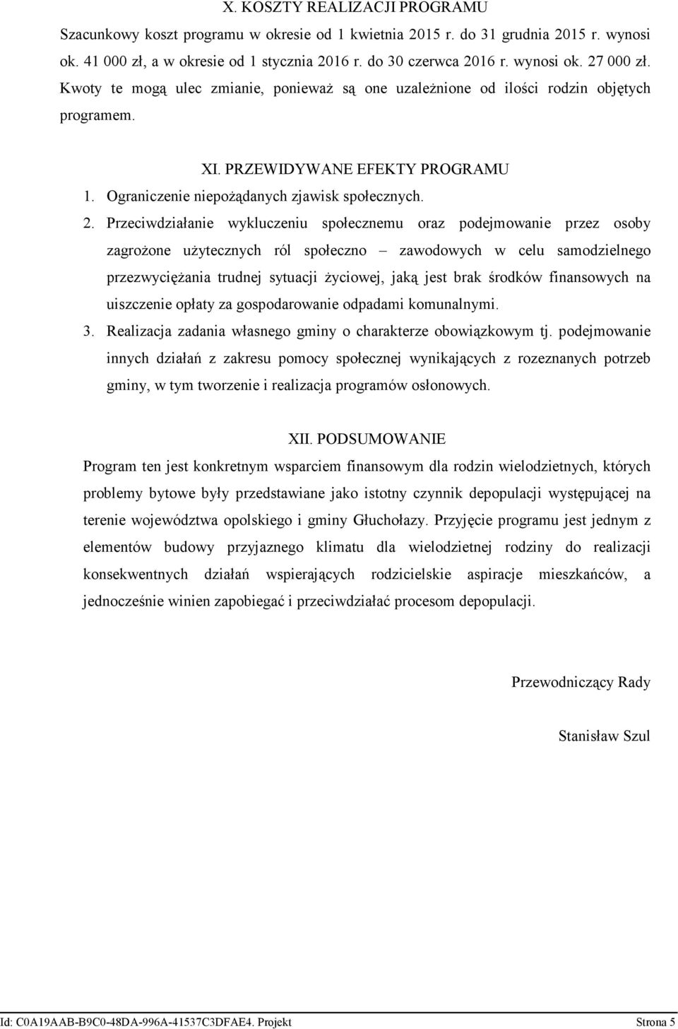 Przeciwdziałanie wykluczeniu społecznemu oraz podejmowanie przez osoby zagrożone użytecznych ról społeczno zawodowych w celu samodzielnego przezwyciężania trudnej sytuacji życiowej, jaką jest brak