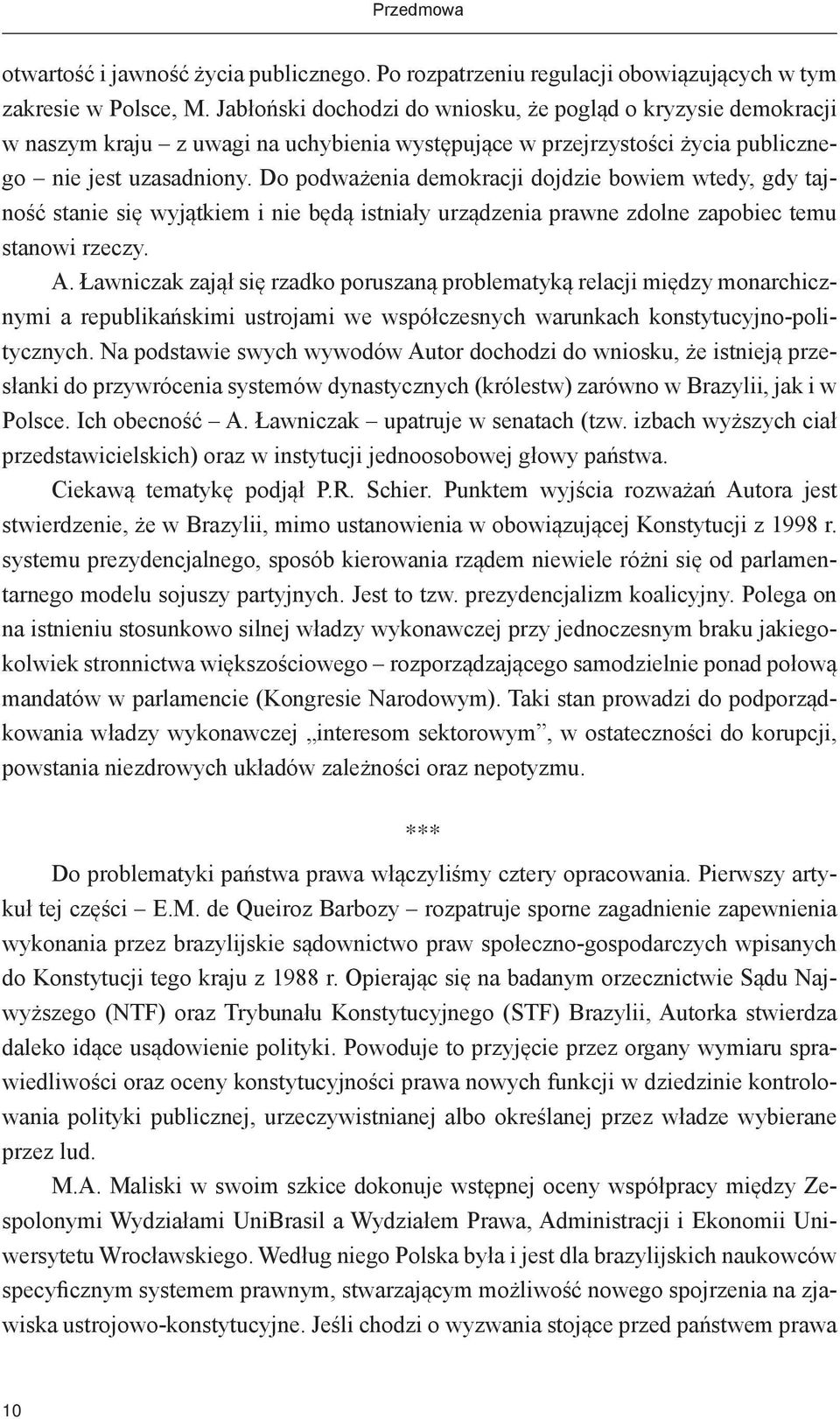 Do podważenia demokracji dojdzie bowiem wtedy, gdy tajność stanie się wyjątkiem i nie będą istniały urządzenia prawne zdolne zapobiec temu stanowi rzeczy. A.