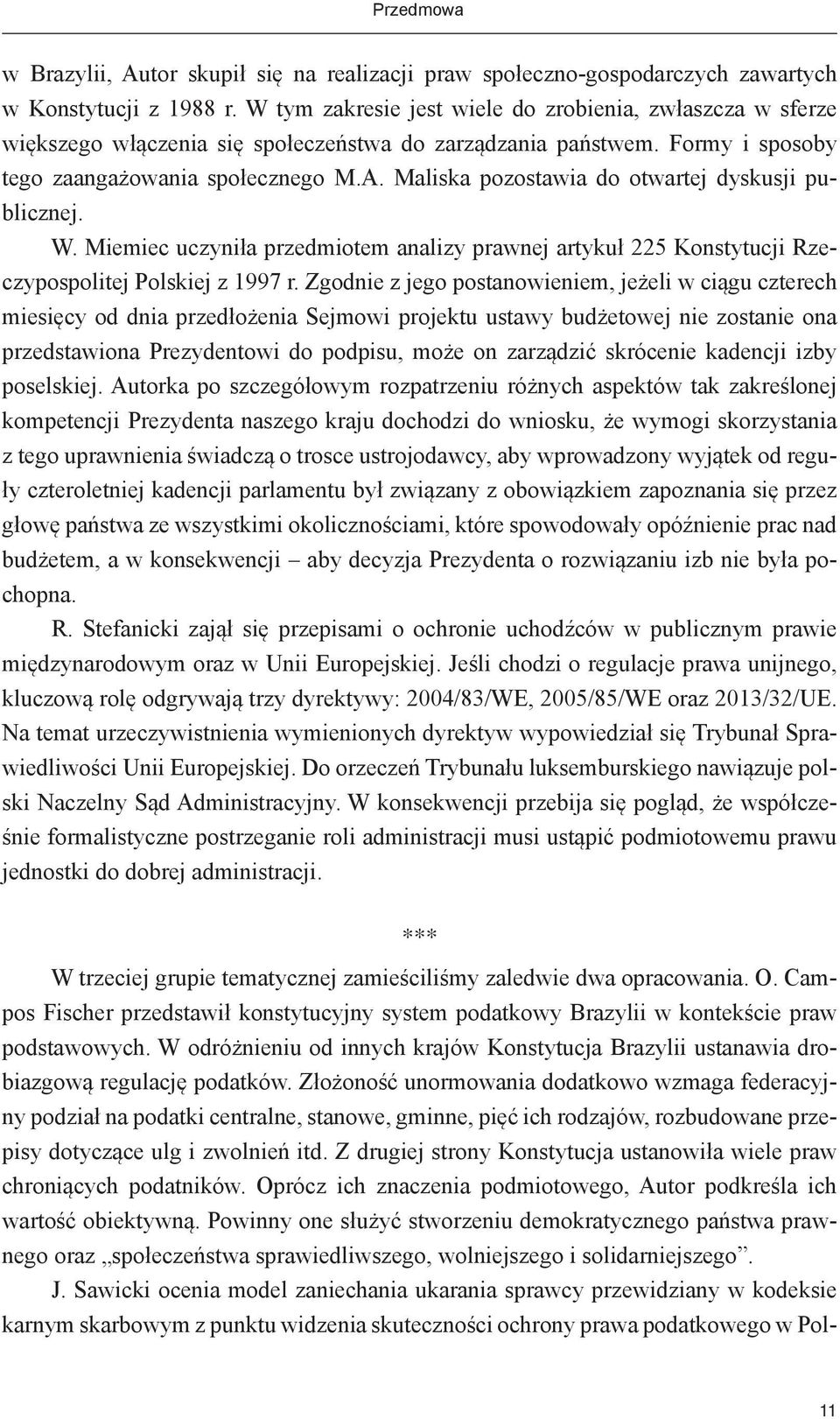 Maliska pozostawia do otwartej dyskusji publicznej. W. Miemiec uczyniła przedmiotem analizy prawnej artykuł 225 Konstytucji Rzeczypospolitej Polskiej z 1997 r.