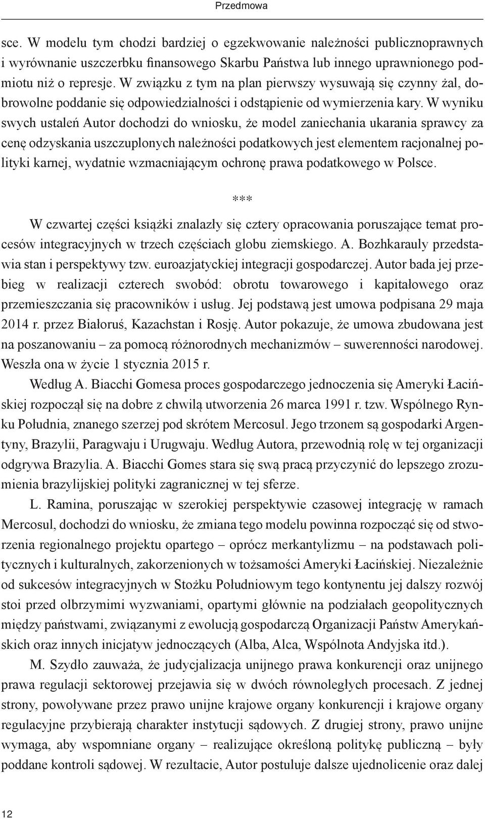 W wyniku swych ustaleń Autor dochodzi do wniosku, że model zaniechania ukarania sprawcy za cenę odzyskania uszczuplonych należności podatkowych jest elementem racjonalnej polityki karnej, wydatnie