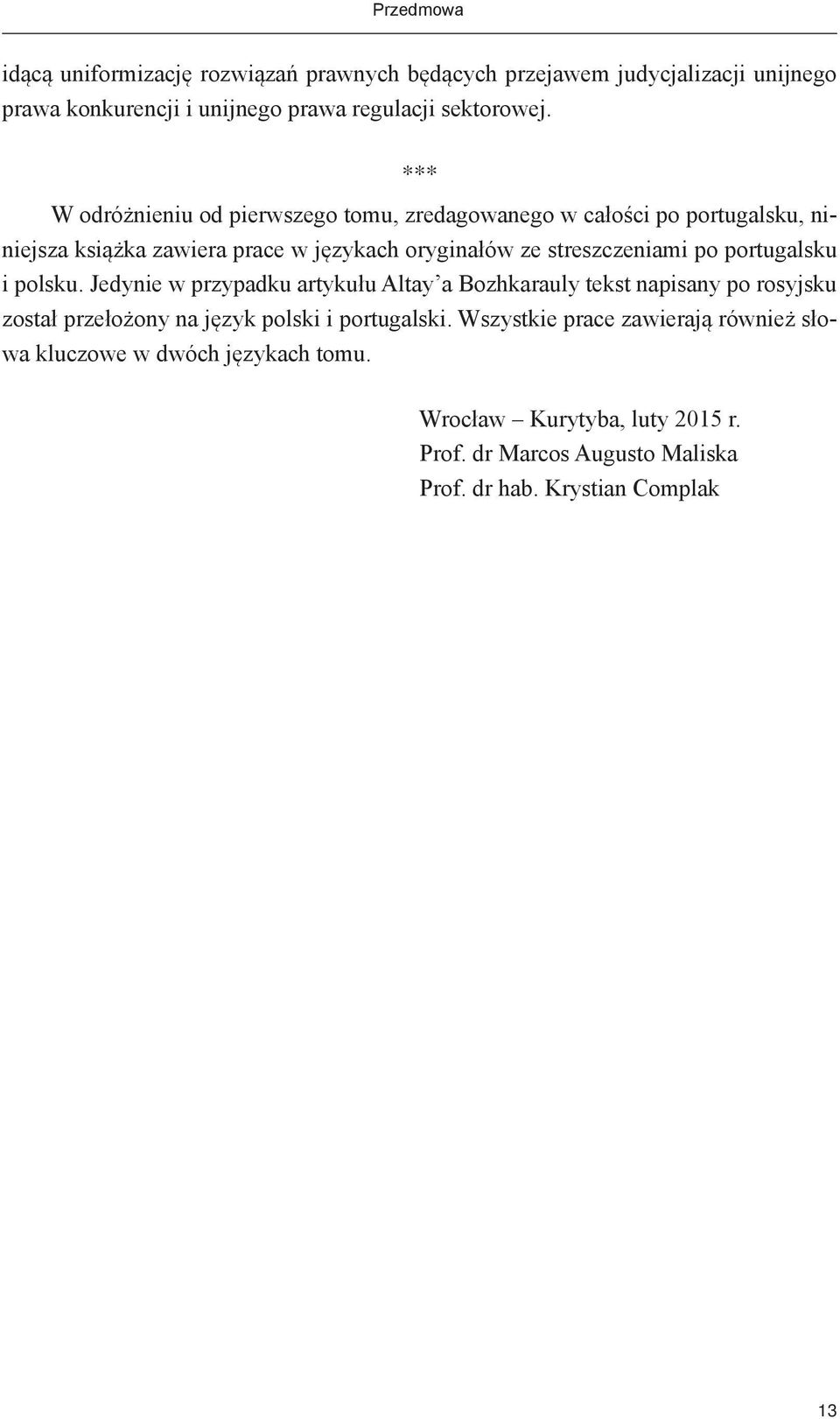 portugalsku i polsku. Jedynie w przypadku artykułu Altay a Bozhkarauly tekst napisany po rosyjsku został przełożony na język polski i portugalski.