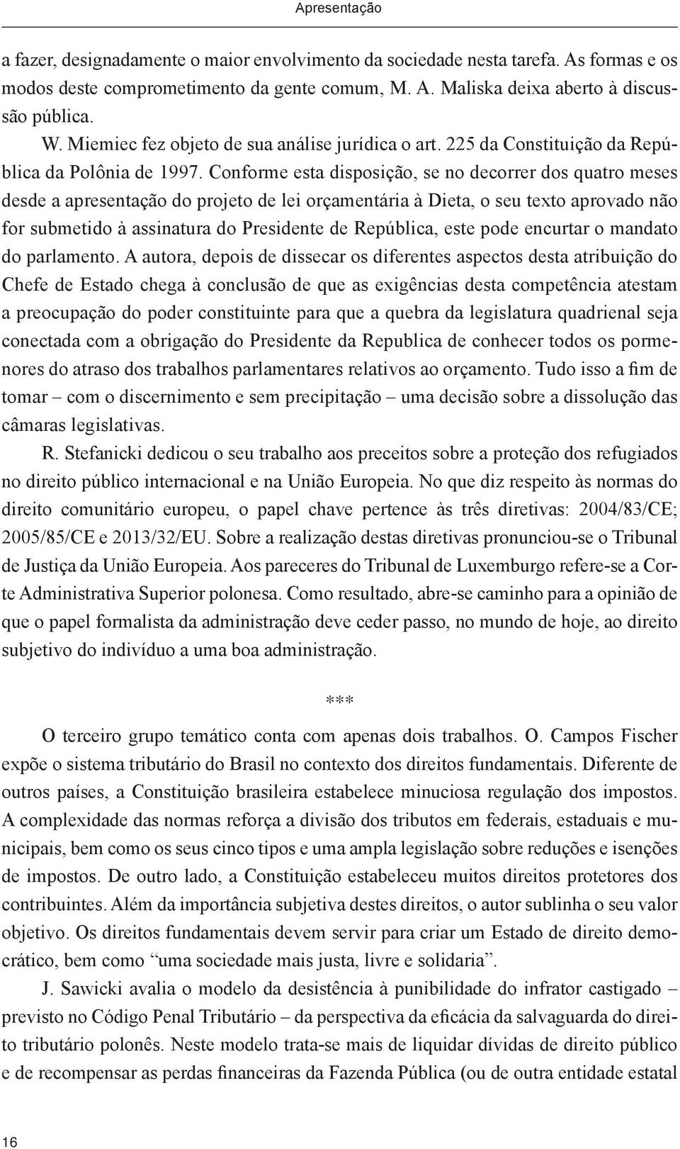 Conforme esta disposição, se no decorrer dos quatro meses desde a apresentação do projeto de lei orçamentária à Dieta, o seu texto aprovado não for submetido à assinatura do Presidente de República,