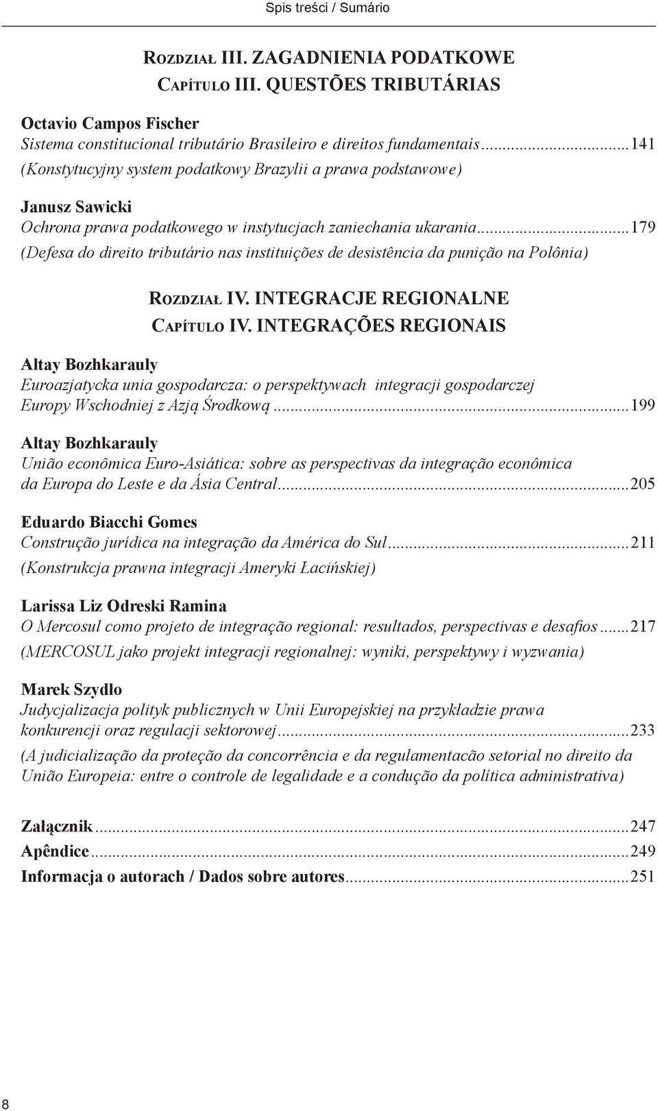 ..179 (Defesa do direito tributário nas instituições de desistência da punição na Polônia) Ro z d z i a ł IV. Integracje regionalne Ca p í t u l o IV.