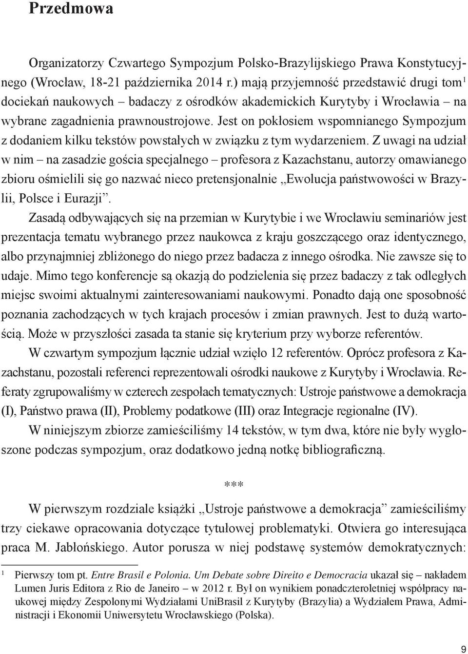 Jest on pokłosiem wspomnianego Sympozjum z dodaniem kilku tekstów powstałych w związku z tym wydarzeniem.