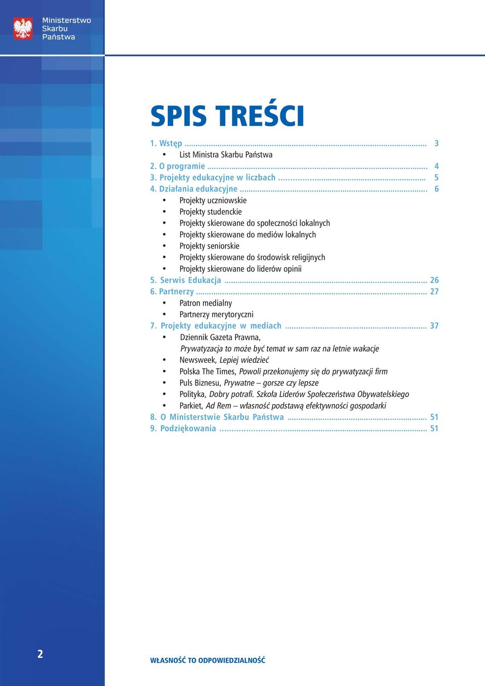 Projekty skierowane do liderów opinii 5. Serwis Edukacja... 26 6. Partnerzy... 27 Patron medialny Partnerzy merytoryczni 7. Projekty edukacyjne w mediach.