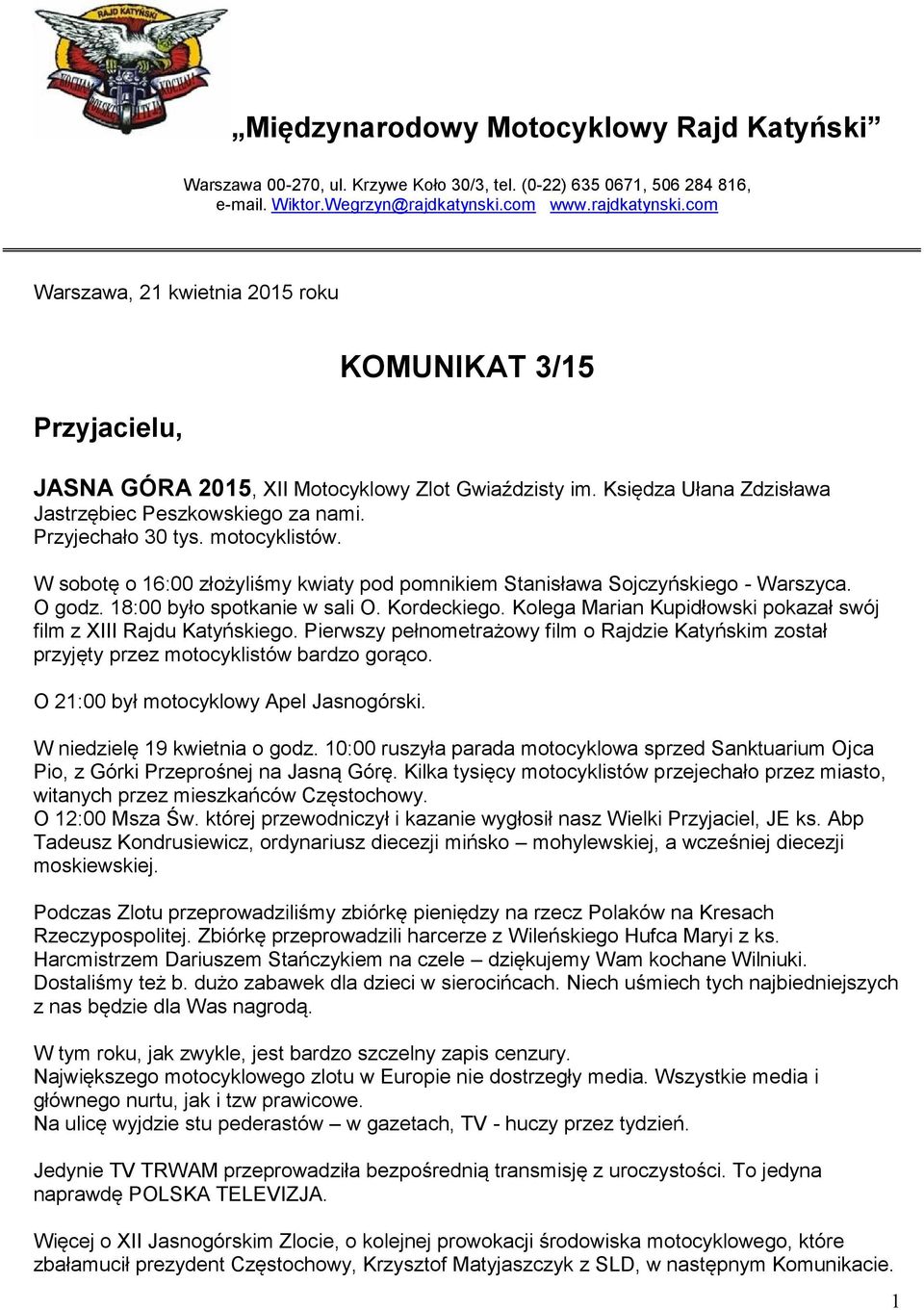 Przyjechało 30 tys. motocyklistów. W sobotę o 16:00 złożyliśmy kwiaty pod pomnikiem Stanisława Sojczyńskiego - Warszyca. O godz. 18:00 było spotkanie w sali O. Kordeckiego.