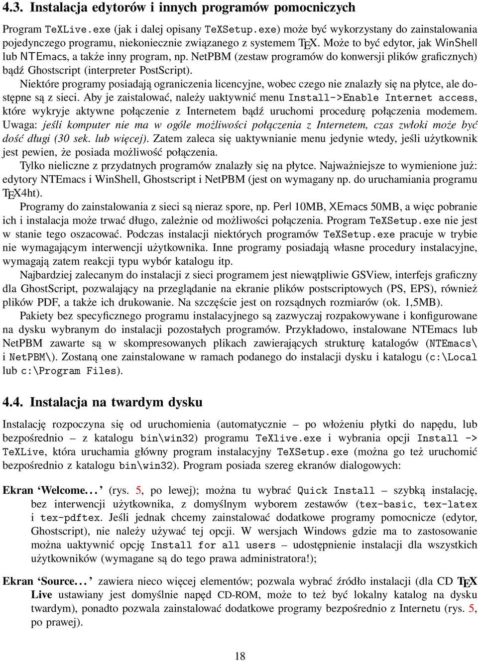 NetPBM (zestaw programów do konwersji plików graficznych) bądź Ghostscript (interpreter PostScript).