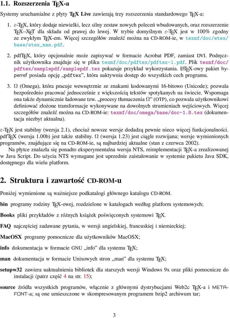 Więcej szczegółów znaleźć można na CD-ROM-ie, w texmf/doc/etex/ base/etex_man.pdf. 2. pdftex, który opcjonalnie może zapisywać w formacie Acrobat PDF, zamiast DVI.