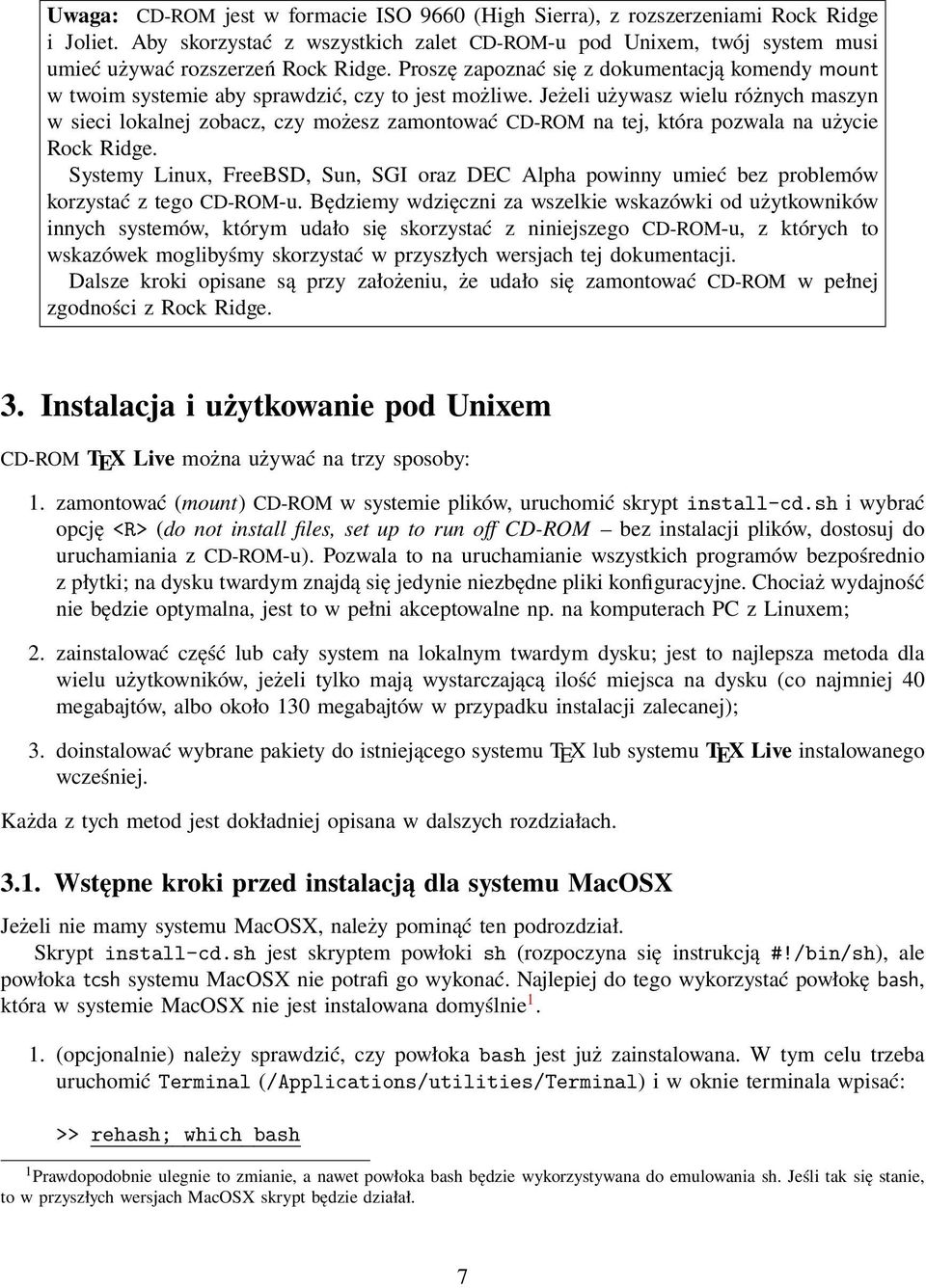 Jeżeli używasz wielu różnych maszyn w sieci lokalnej zobacz, czy możesz zamontować CD-ROM na tej, która pozwala na użycie Rock Ridge.