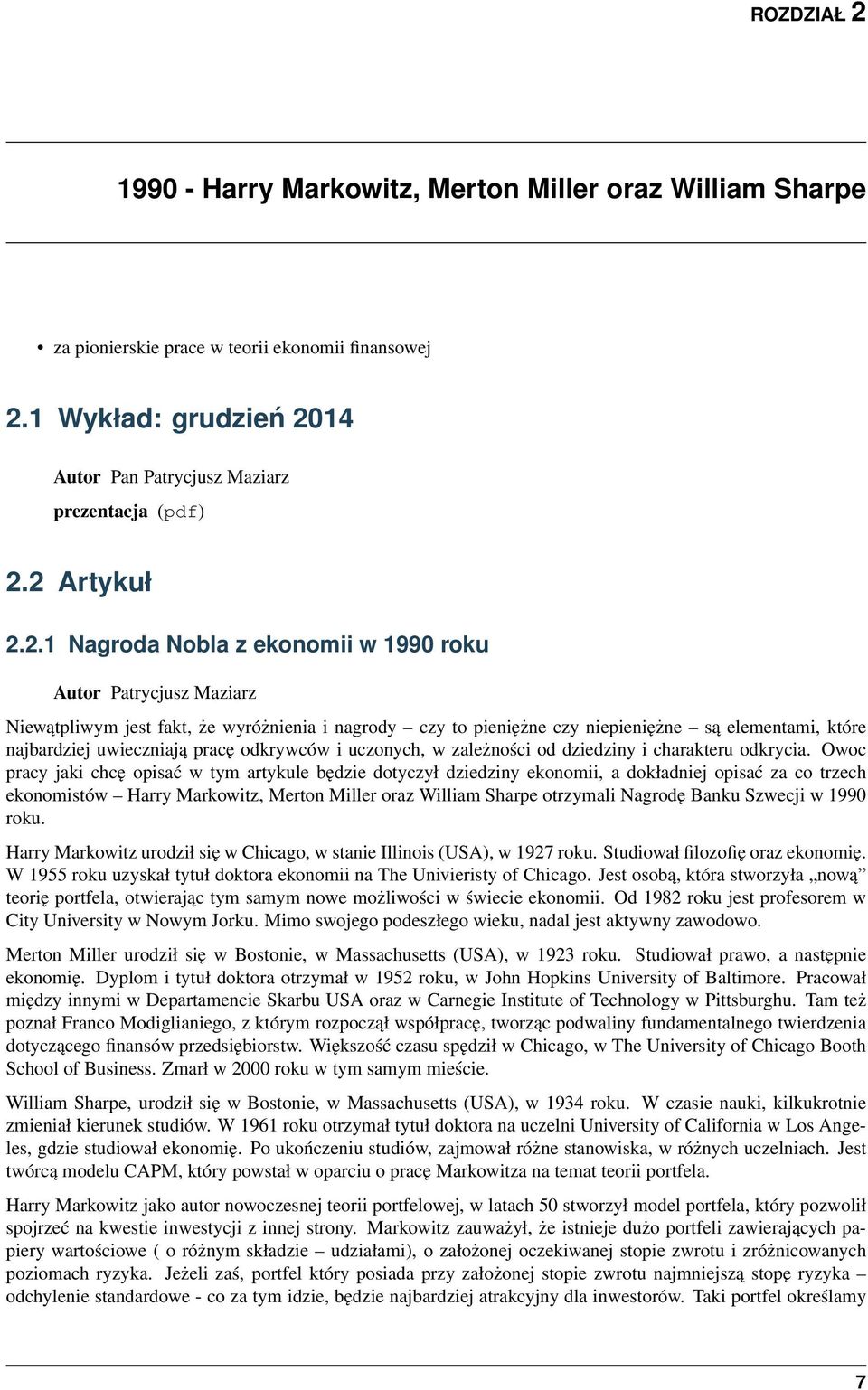 uwieczniają pracę odkrywców i uczonych, w zależności od dziedziny i charakteru odkrycia.