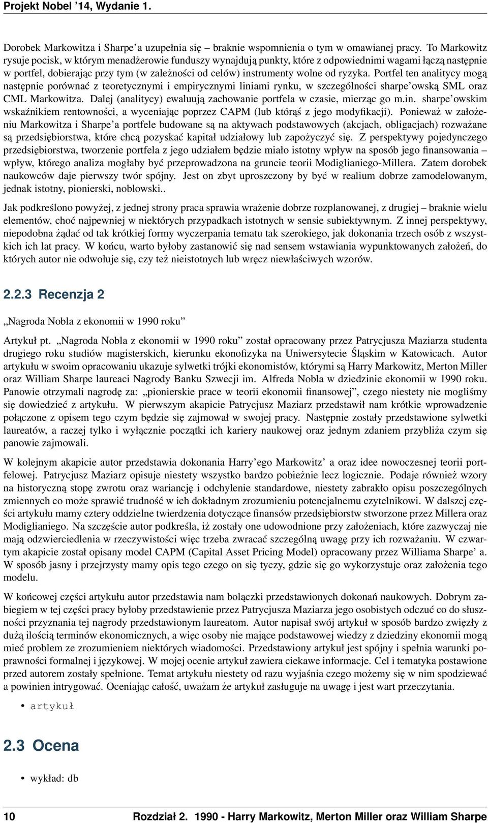 ryzyka. Portfel ten analitycy mogą następnie porównać z teoretycznymi i empirycznymi liniami rynku, w szczególności sharpe owską SML oraz CML Markowitza.